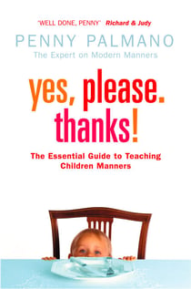 Yes, Please. Thanks! - Teaching Children of All Ages Manners, Respect and Social Skills for Life