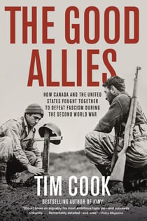 The Good Allies - How Canada and the United States Fought Together to Defeat Fascism during the Second World War