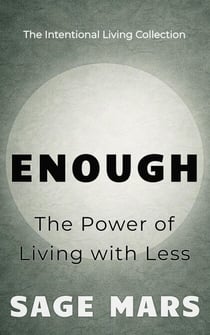 Enough: The Power of Living with Less - The Intentional Living Collection, #1