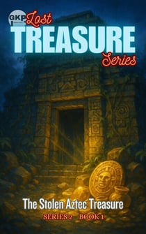 The Stolen Aztec Treasure - GKP Lost Treasure Series 2, #1