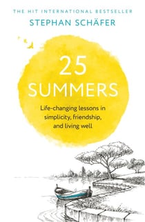 25 Summers - Life-changing Lessons in Simplicity, Friendship, and Living Well