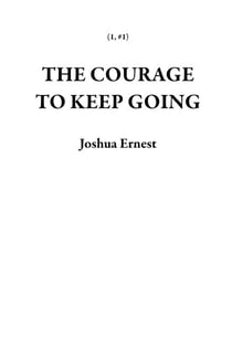 The Courage To Keep Going - 1, #1