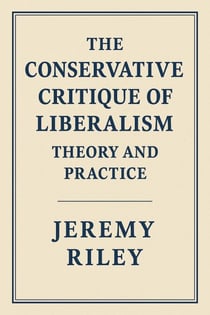 The Conservative Critique of Liberalism: Theory and Practice