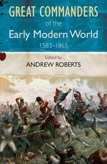 Great Commanders of the Early Modern World - 1567-1865