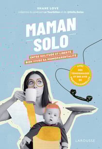 Maman solo - Entre solitude et liberté, bien vivre sa monoparentalité