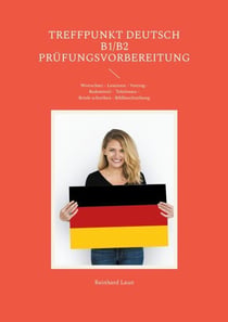Treffpunkt Deutsch B1/B2 - Prüfungsvorbereitung - Wortschatz - Lesetexte - Vortrag - Telefonate -Briefe schreiben - Bildbeschreibung