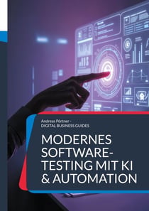 Modernes Software-Testing mit KI & Automation - Die digitale Transformation der Qualitätssicherung meistern