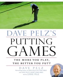 Dave Pelz's Putting Games - The More You Play, the Better You Putt
