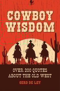 Cowboy Wisdom - Over 200 Quotes about the Old West