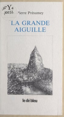 La grande aiguille - Précédé de Viatique, soixante-quatre petits éloges