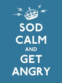 Sod Calm and Get Angry - resigned advice for hard times