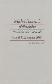 Michel Foucault philosophe - Rencontre internationale : Paris 9, 10, 11 janvier 1988