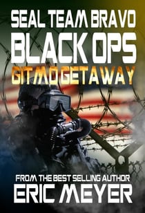 SEAL Team Bravo: Black Ops - Gitmo Getaway - SEAL Team Bravo: Black Ops, #6