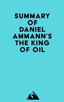 Summary of Daniel Ammann's The King of Oil
