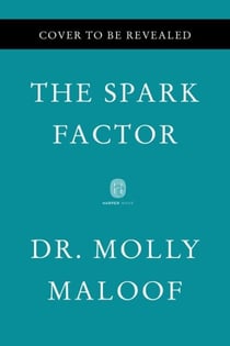The Spark Factor - The Secret to Supercharging Energy, Becoming Resilient, and Feeling Better Than Ever