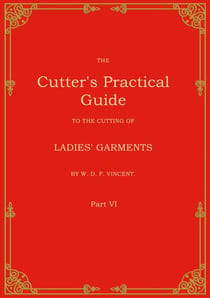 The Cutter's Practical Guide, Part 6 - Ladies' Garments