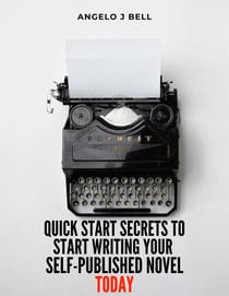 Quick-Start Secrets to Get Started Writing Your First Self-Published Novel