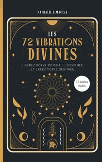 Les 72 vibrations divines - Libérez votre potentiel spirituel et créez votre destinée