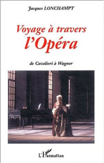 VOYAGE A TRAVERS L'OPÉRA - De Cavalieri à Wagner