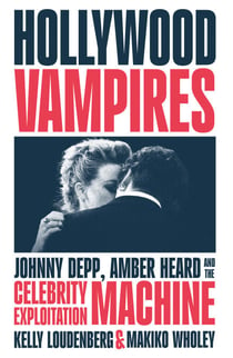 Hollywood Vampires - Johnny Depp, Amber Heard and the Celebrity Exploitation Machine