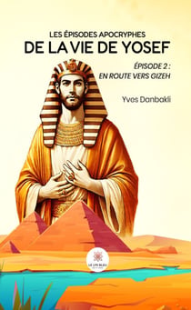 Les épisodes apocryphes de la vie de Yosef - Épisode 2 - En route vers Gizeh