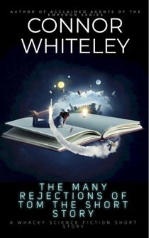 The Many Rejections Of Tom The Short Story: A Whacky Science Fiction Short Story