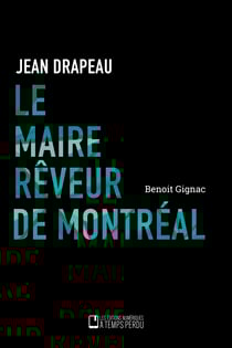 Le maire rêveur de Montréal - Jean Drapeau