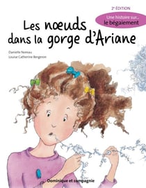 Les noeuds dans la gorge d’Ariane (2e édition) - Une histoire sur... le bégaiement