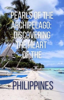 Pearls of the Archipelago: Discovering The Heart of the Philippines