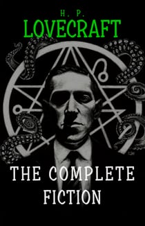 H. P. Lovecraft: The Complete Fiction