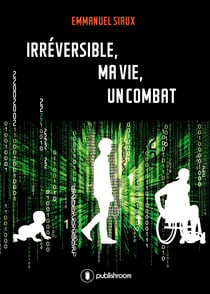 Irréversible, ma vie, un combat - Le témoignage d'un policier devenu paraplégique