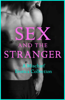 Sex and the Stranger 2 - A Mischief Erotica Collection