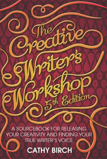 The Creative Writer's Workshop, 5th Edition - A Sourcebook for Releasing Your Creativity and Finding Your True Writer's Voice