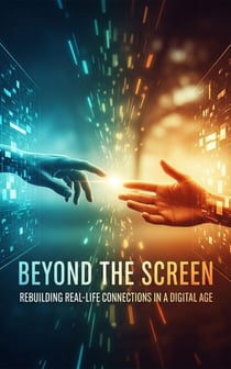 Beyond the Screen: Rebuilding Real-Life Connections in a Digital Age