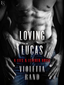 Loving Lucas - A Lies & Leather Novel