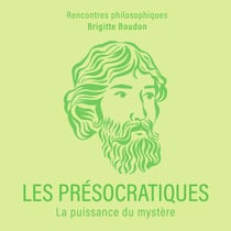 Les Présocratiques - La puissance du mystère