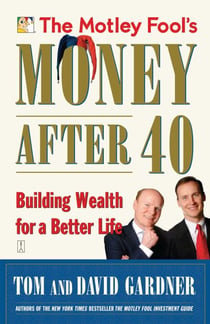 The Motley Fool's Money After 40 - Building Wealth for a Better Life