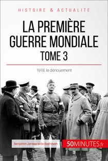 La Première Guerre mondiale (Tome 3) - 1918, le dénouement