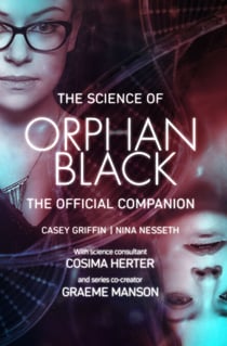 The Science of Orphan Black - The Official Companion