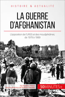 La guerre d'Afghanistan - L'opposition de l'URSS et des moudjahidines, de 1979 à 1989