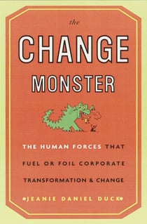 The Change Monster - The Human Forces That Fuel or Foil Corporate Transformation and Change