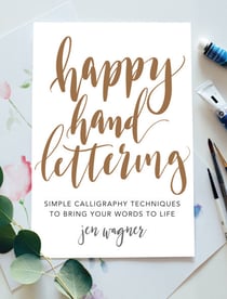 Happy Hand Lettering - Simple Calligraphy Techniques to Bring Your Words to Life