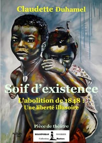 Soif d'existence - L'abolition de 1848 : Une liberté illusoire