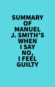 Summary of Manuel J. Smith's When I Say No, I Feel Guilty
