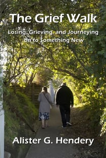 The Grief Walk: Losing, Grieving, and Journeying on to Something New