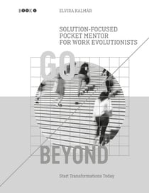 Go Beyond: Solution-Focused Pocket Mentor for the Work Evolutionists - Start Transformations Today- Black and White Edition
