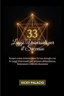 33 Leggi Universali Per Il Successo : Scopri come armonizzare la tua energia con le Leggi Universali per attirare abbondanza, benessere e felicità duratura - Leyes Universales para el Éxito, #1