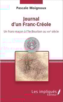 Journal d'un Franc-Créole - Un franc-maçon à l'île Bourbon au XIXe siècle