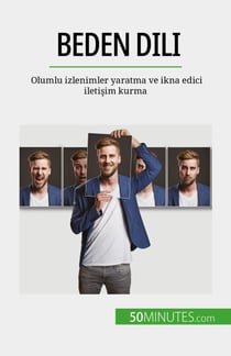 Beden dili - Olumlu izlenimler yaratma ve ikna edici iletisim kurma