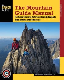 The Mountain Guide Manual - The Comprehensive Reference--From Belaying to Rope Systems and Self-Rescue
